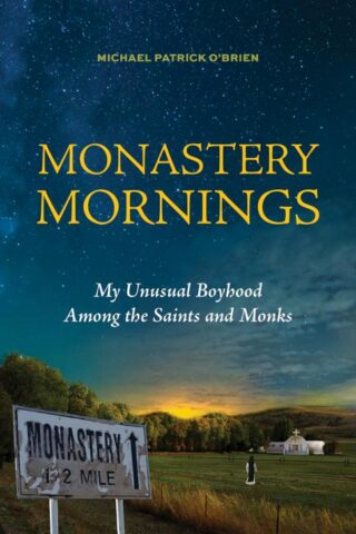 9781640606494 Monastery Mornings : My Unusual Boyhood Among The Saints And Monks