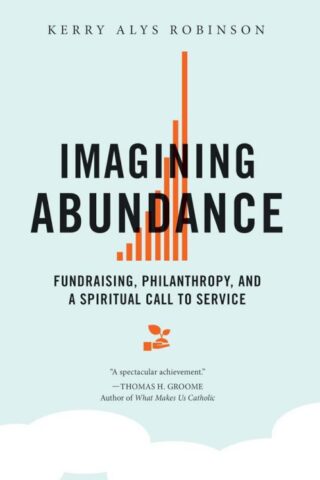 9780814637661 Imagining Abundance : Fundraising Philanthropy And A Spiritual Call To Serv