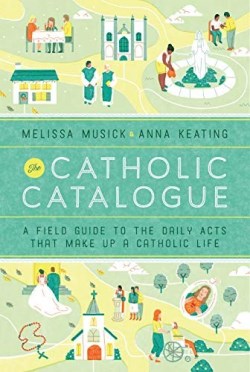 9781101903193 Catholic Catalogue : A Field Guide To The Daily Acts That Make Up A Catholi