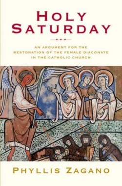 9780824518325 Holy Saturday : The Argument For The Reinstitution Of The Female Diaconate