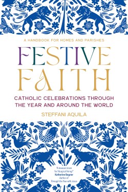 9781646803361 Festive Faith : Catholic Celebrations Through The Year And Around The World